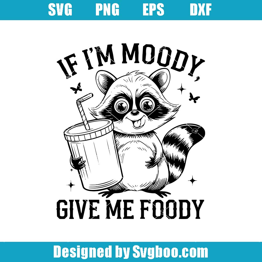 If I'm Moody Give Me Foody Svg, Funny Raccoon Svg, Animal Saying Svg