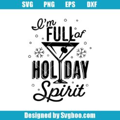 I'm Full Of Holiday Spirit Svg