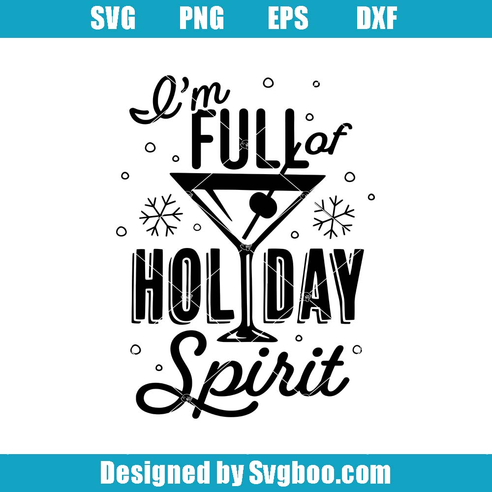 I'm Full Of Holiday Spirit Svg, Funny Christmas Saying Svg I'm Full Of Holiday Spirit Svg