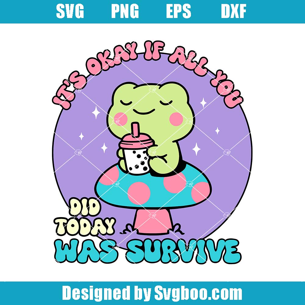 It's Okay If All You Did Today Was Survive Svg, Positive Vibe Svg