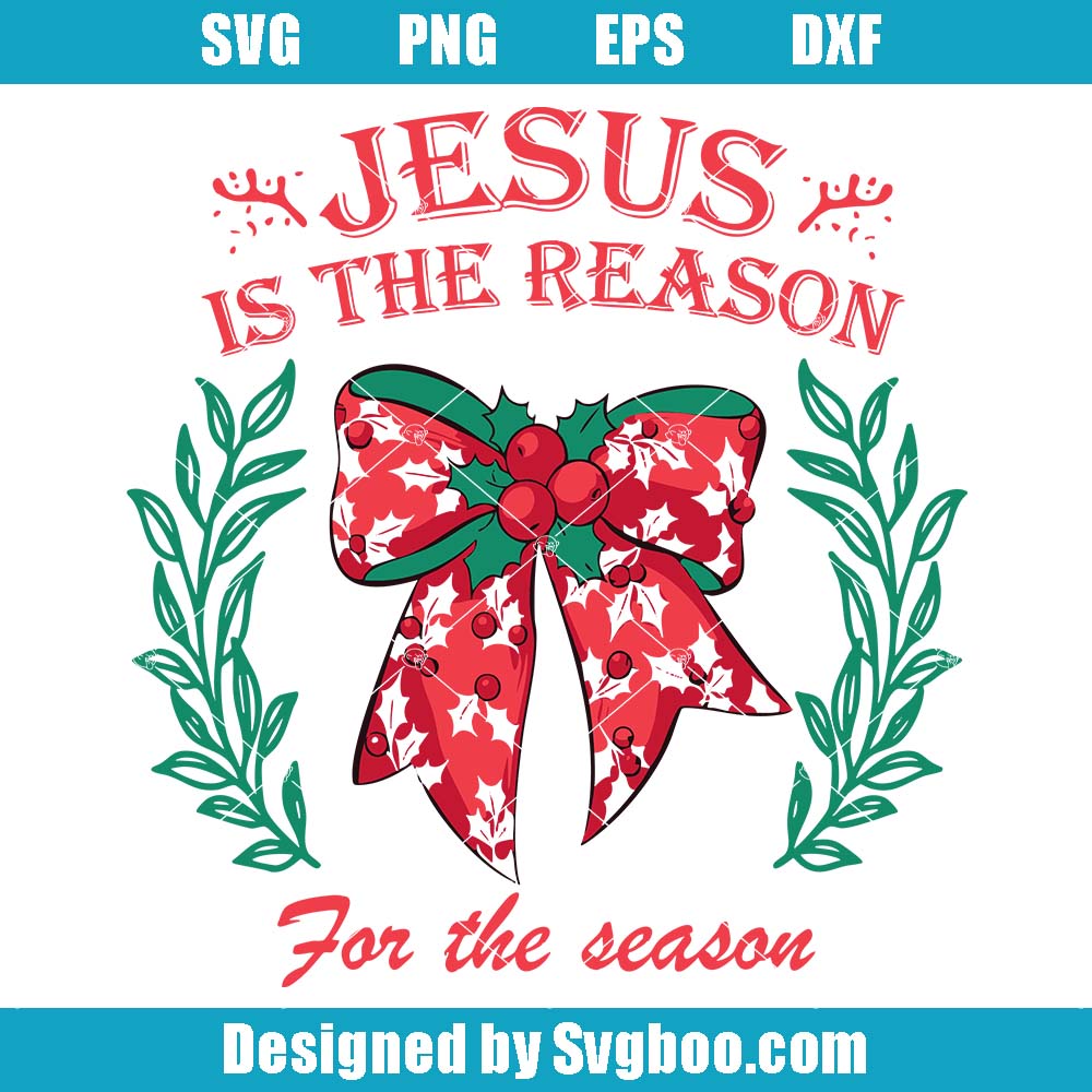 Jesus Is The Reason For The Season Svg, Christmas Season Svg Jesus Is The Reason For The Season Svg