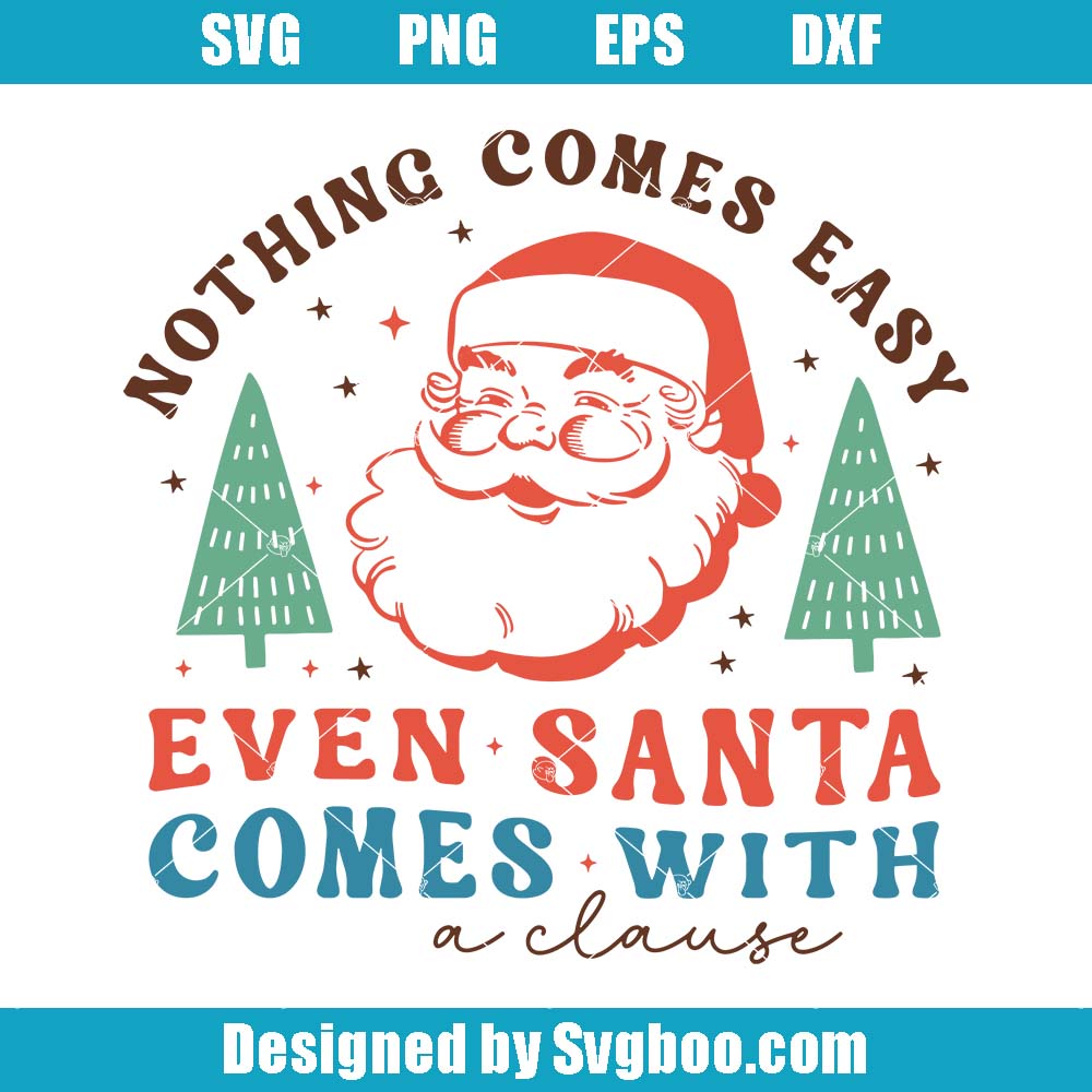 Nothing Comes Easy Svg, Even Santa Comes With A Clause Svg