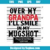 Over My Grandpa I'll Smile In My Mugshot Svg
