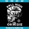 Roll High Ordie Svg