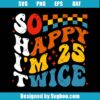 So Happy I'm 25 Twice Svg