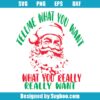 Tell Me What You Want What You Really Want Svg