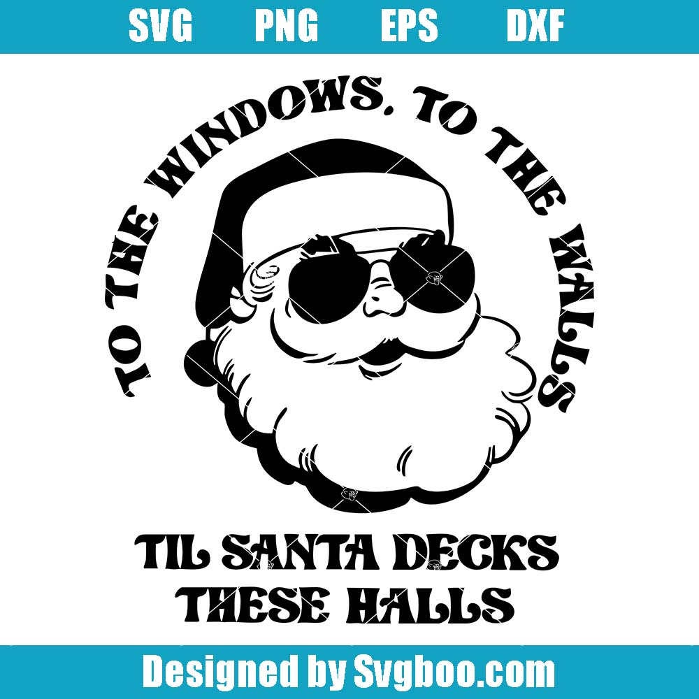 To The Window To The Wall Svg, Till Santa Decks These Halls Svg