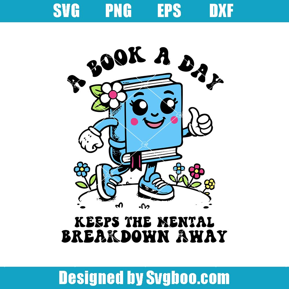A Book A Day Keeps The Mental Breakdown Away Svg, Humor Book Svg