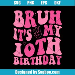 Bruh It's My 10th Birthday Svg