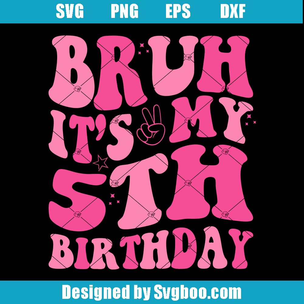 Bruh It's My 5th Birthday Svg, Happy Birthday Svg, Birthday Party Svg (1)