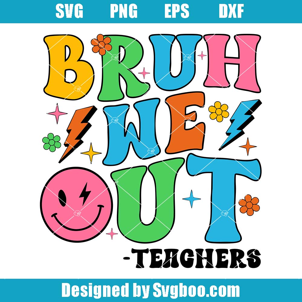 Bruh We Out Teachers Svg, End Of School Year Teacher Svg Bruh We Out Teachers Svg
