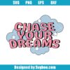 Chase Your Dreams Svg