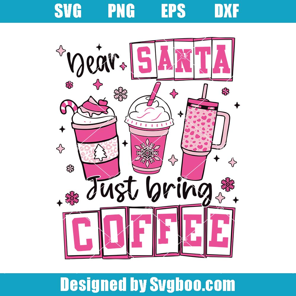 Dear Santa Just Bring Coffee Svg, Coffee Lover Svg, Cold Peel Svg
