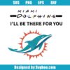 Dolphin I Will Be There For You Svg