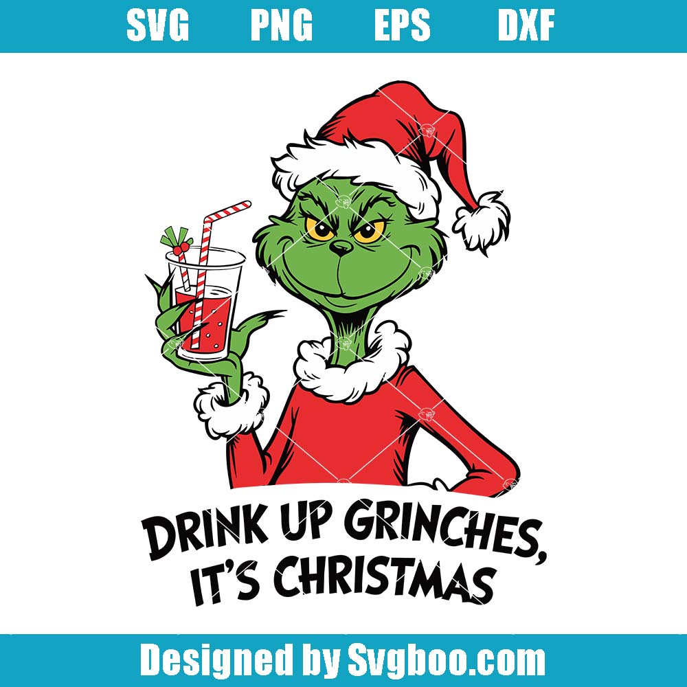 Drink Up Grinches It's Christmas Svg, Christmas Season Svg