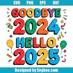 Goodbye 2024 Hello 2025 Svg
