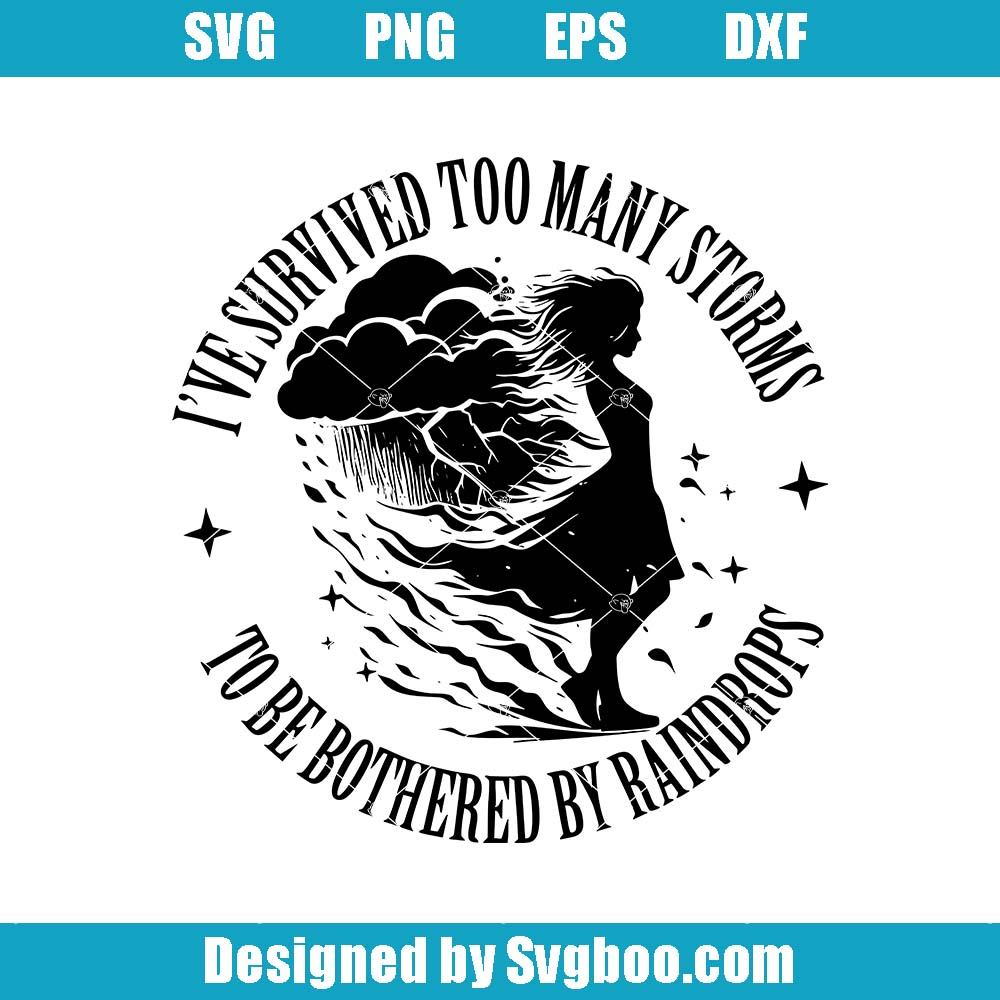 I've Survived Too Many Storms Svg, Motivational Quotes Svg I've Survived Too Many Storms Svg