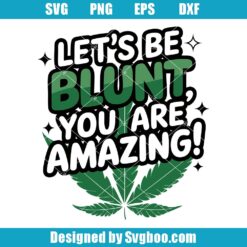 Let's Be Blunt You Are Amazing Svg