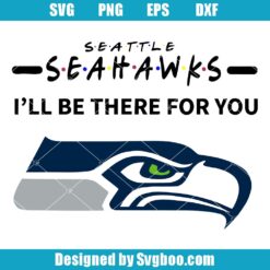 Seahawks I Will Be There For You Svg
