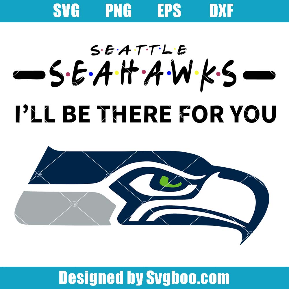 Seahawks I Will Be There For You Svg, Seattle Seahawks Svg Seahawks I Will Be There For You Svg