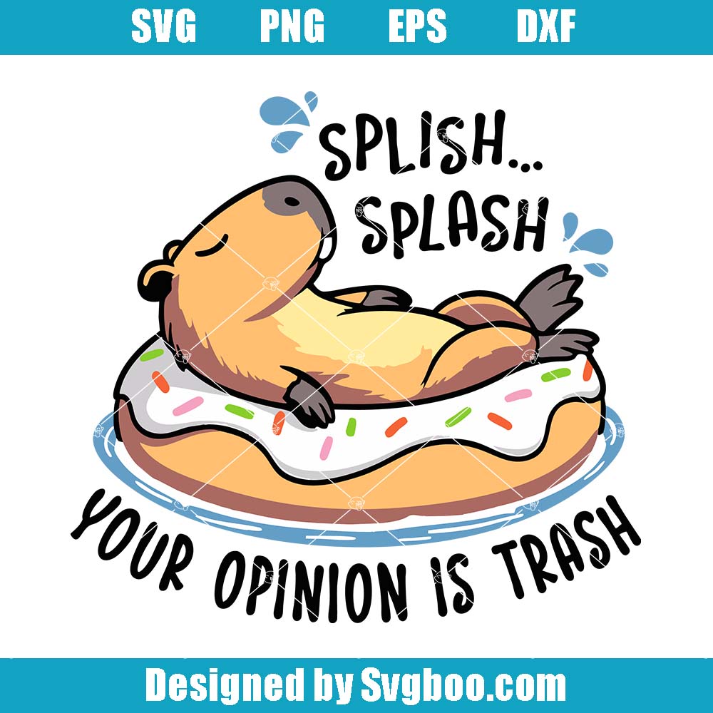 Splish Splash Your Opinion Is Trash Svg, Snarky Capybara Svg