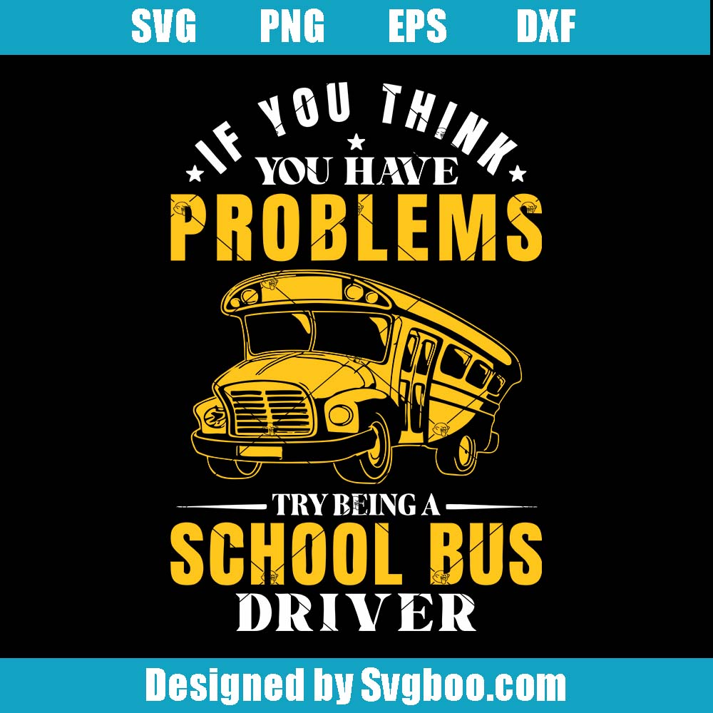 Try Being A School Bus Driver Svg, Father's Day Svg, End Of School Svg