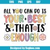 All You Can Do Is Your Best And That Is Enough svg