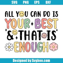All You Can Do Is Your Best And That Is Enough svg