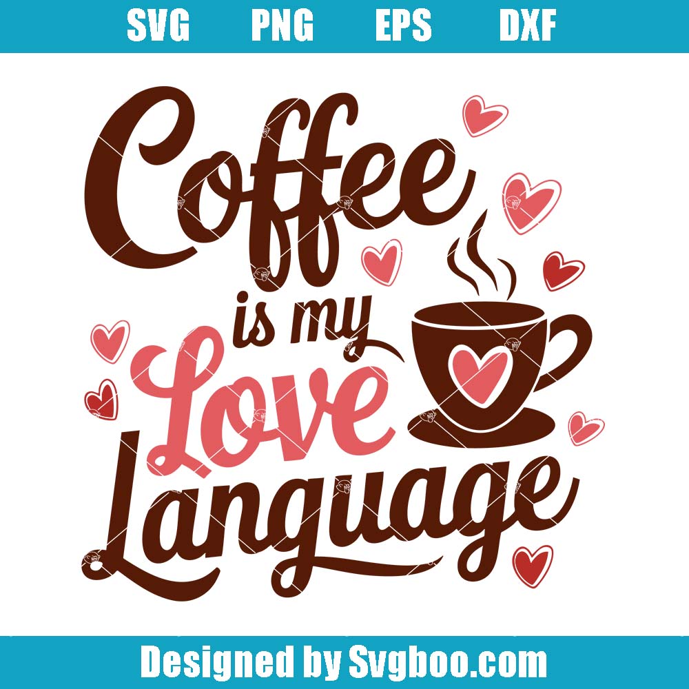 Coffee Is My Love Language Svg, Valentine's Day Svg, Coffee Lover Svg