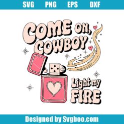 Come On Cowboy Light My Fire Svg