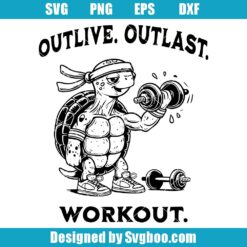 Funny Fitness Turtle Svg, Outlive Outlast Workout Svg, Cute Gym Svg