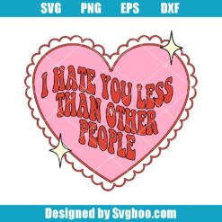 I Hate You Less Than Most People Svg