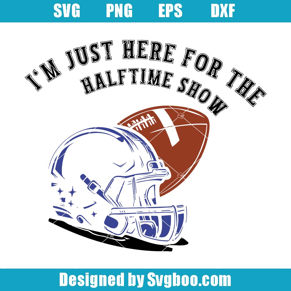 I'm Just Here For The Halftime Show Svg, Funny Super Bowl Svg I'm Just Here For The Halftime Show Svg
