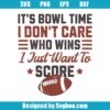 It's Bowl Time I Don't Care Who Wins Svg