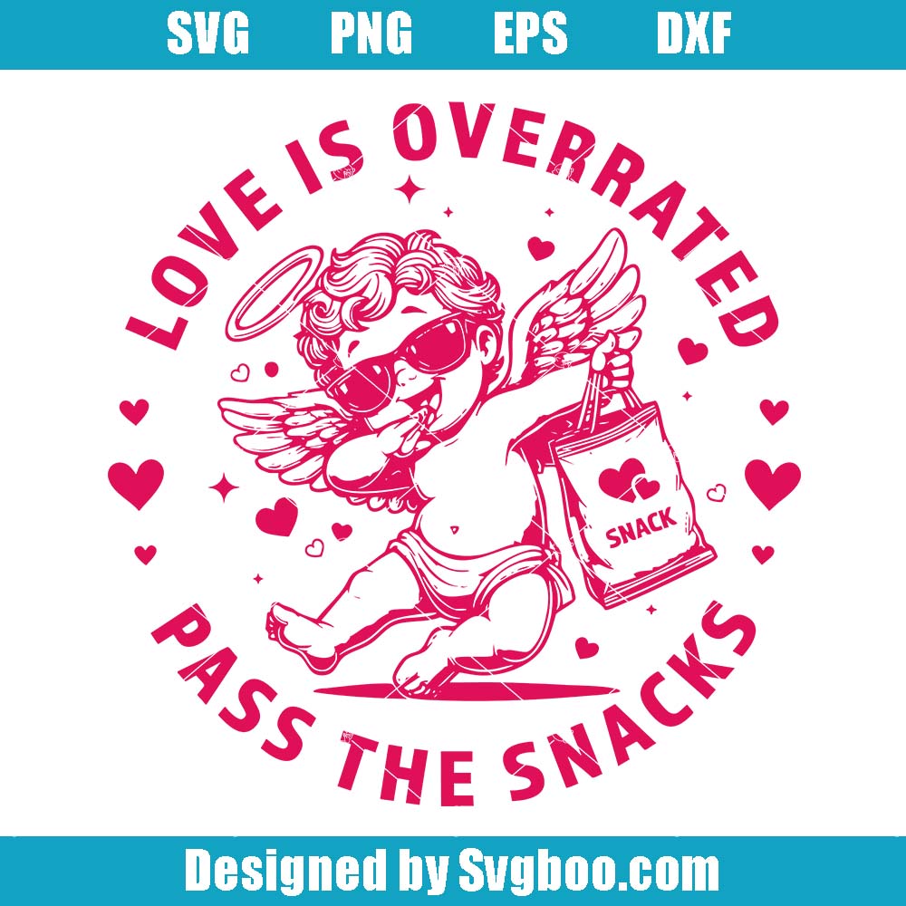 Love Is Overrated Pass The Snacks Svg, Funny Valentines Svg
