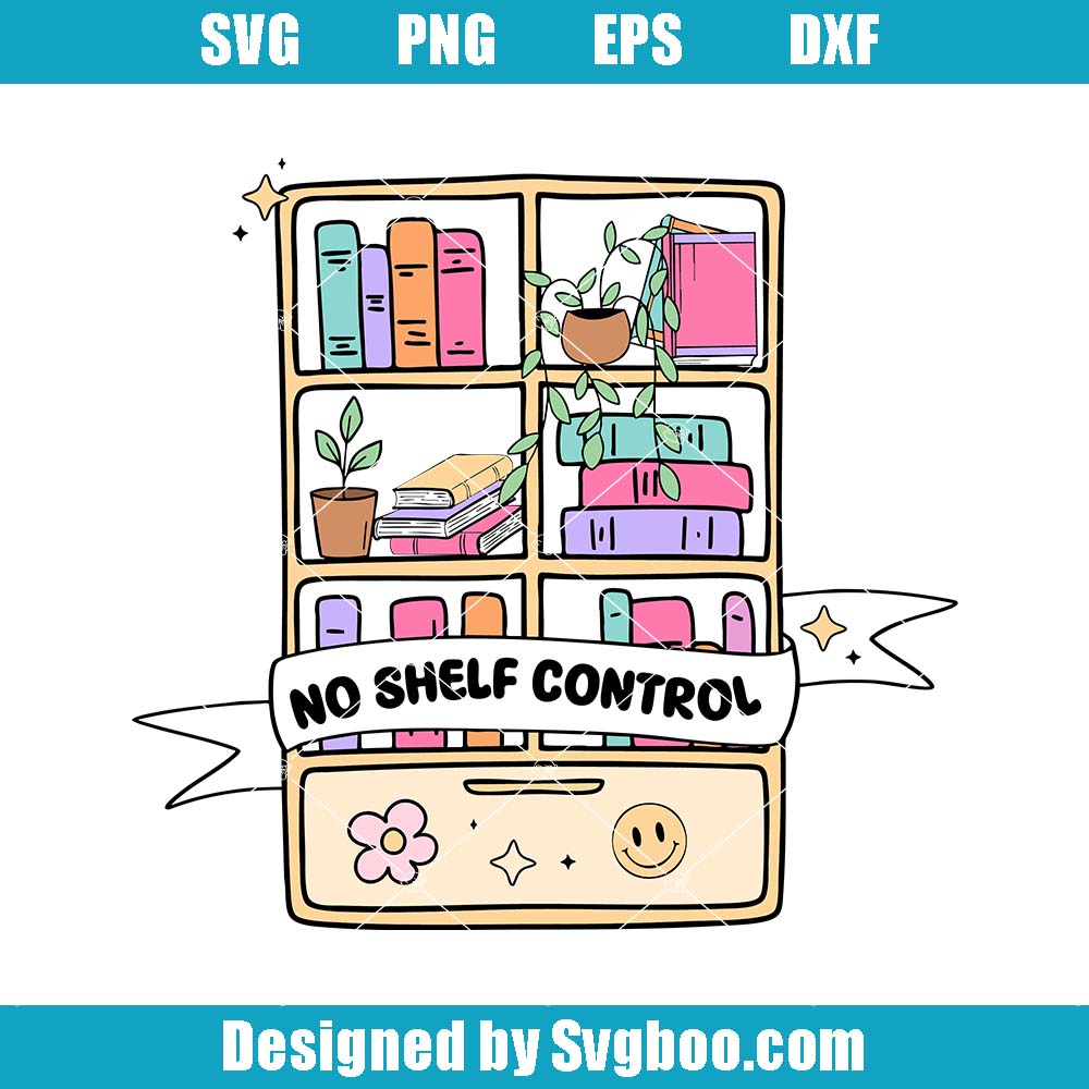 No Shelf Control Svg, Bookish Club Svg, Cute Book Lover Svg No Shelf Control Svg