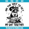 On The Way To Get My Shit Together Svg