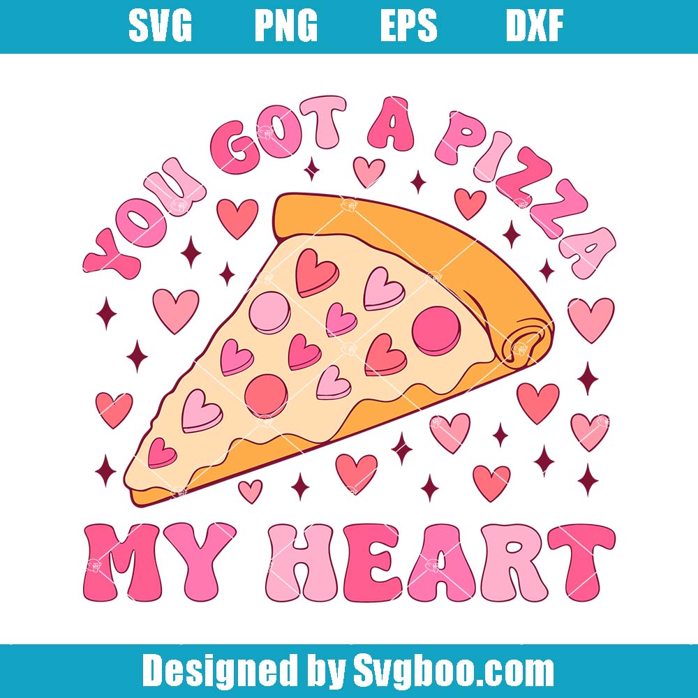 You Got A Pizza My Heart Svg, Valentines Heart Svg, Funny Pizza Svg You Got A Pizza My Heart Svg