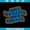 Boys Whatever Dogs Forever Svg