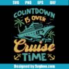 Countdown Is Over It's Cruise Time Svg