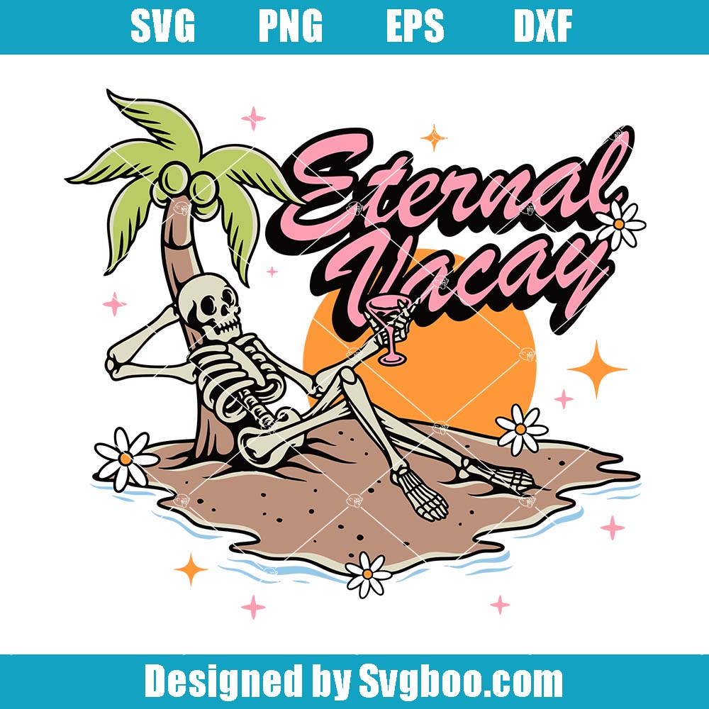 Eternal Vacay Svg, Funny Skeleton Vacation Svg, Summer Holiday Svg