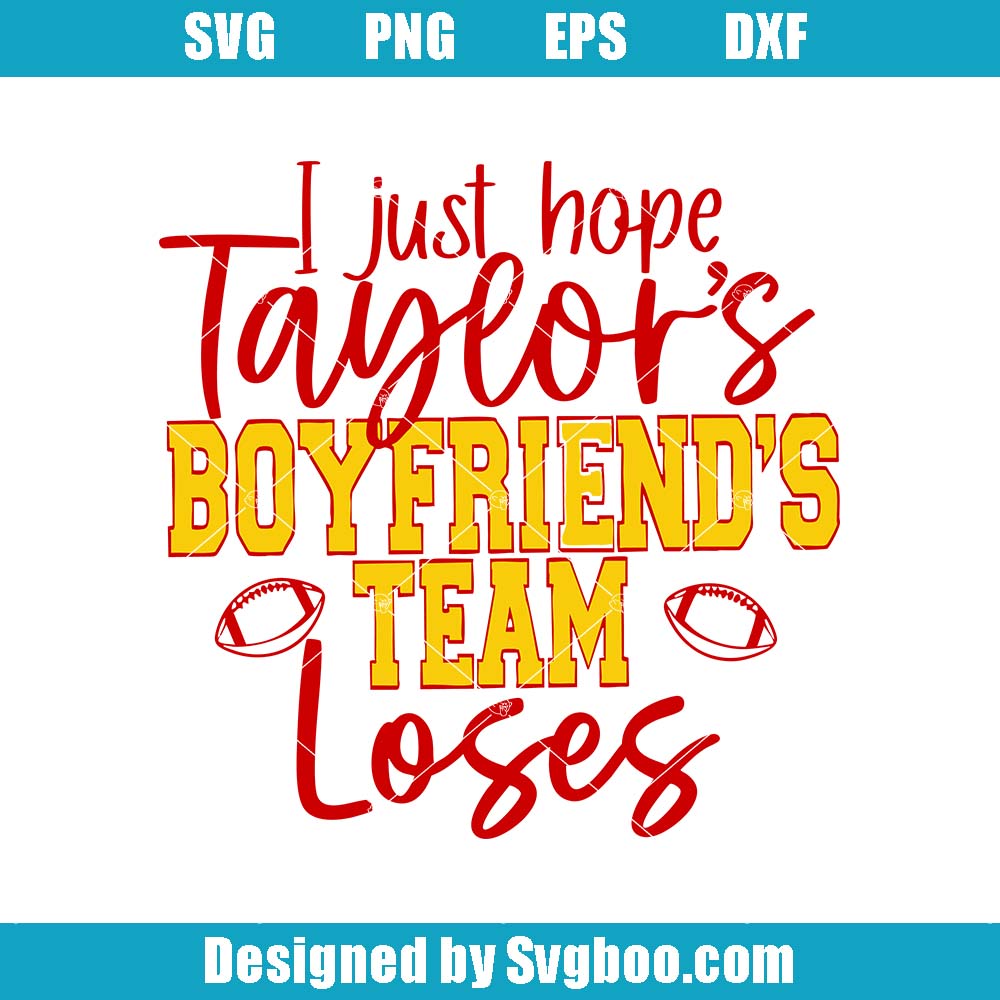 I Hope Taylor's Boyfriend's Team Loses Svg, Funny Football Svg