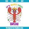 It's Mardi Gras Bruh Svg