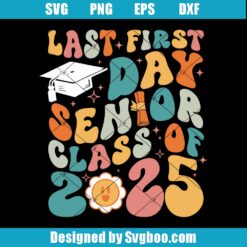 Last First Day Senior Class Of 2025 Svg