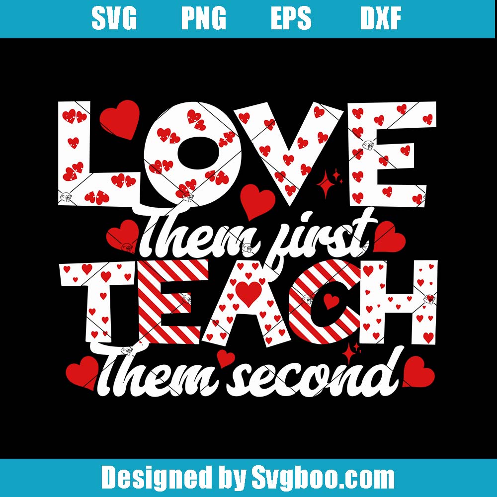 Love Them First Teach Them Second Svg, Teachers Appriciation Svg