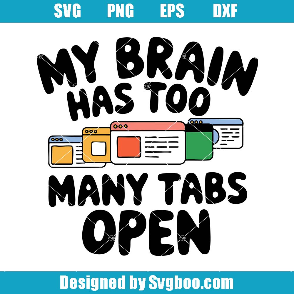 My Brain Has Too Many Tabs Open Svg, Funny Quote Svg, Mom Life Svg