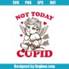 Not Today Cupid Svg