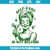 Self-Care Is Not Selfish Svg