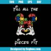 Till All Pieces Fit Autism Svg