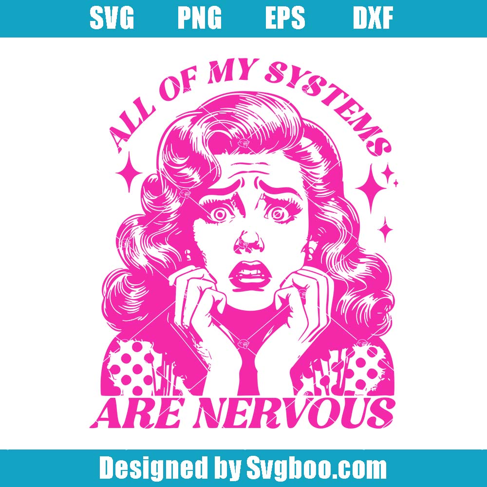 All Of My Systems Are Nervous Svg, Funny Mental Health Svg
